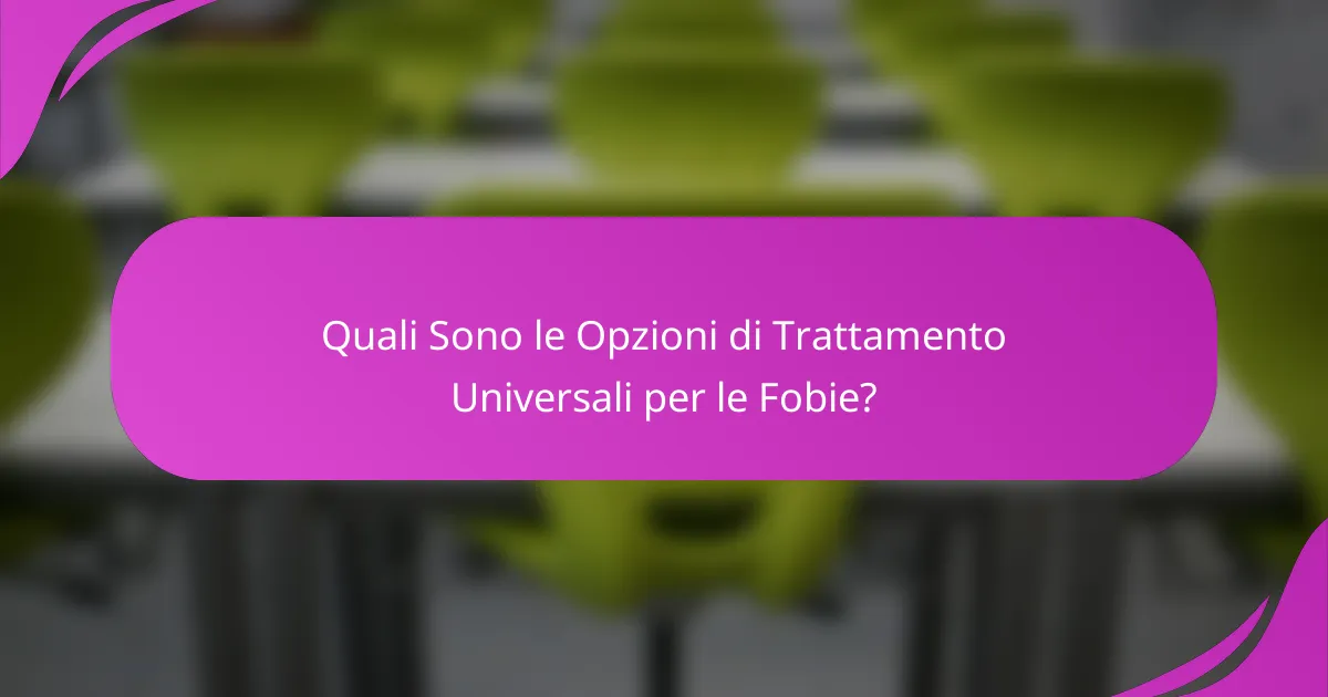 Quali Sono le Opzioni di Trattamento Universali per le Fobie?