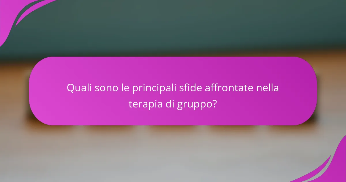 Quali sono le principali sfide affrontate nella terapia di gruppo?