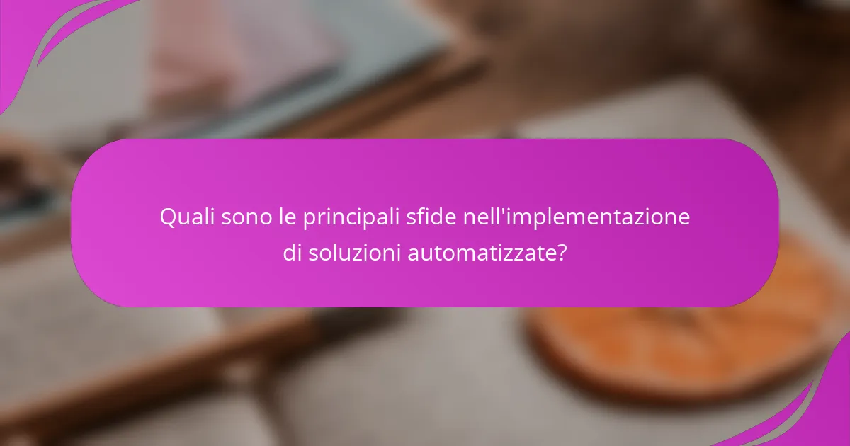 Quali sono le principali sfide nell'implementazione di soluzioni automatizzate?