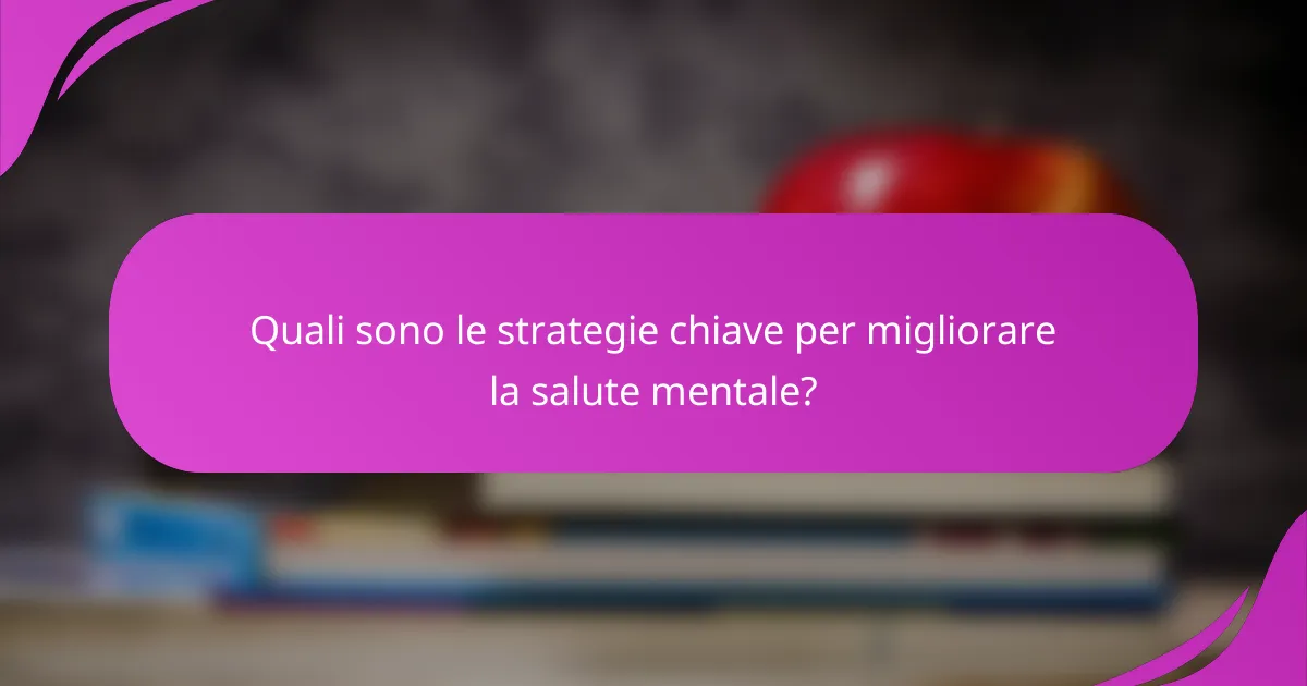 Quali sono le strategie chiave per migliorare la salute mentale?