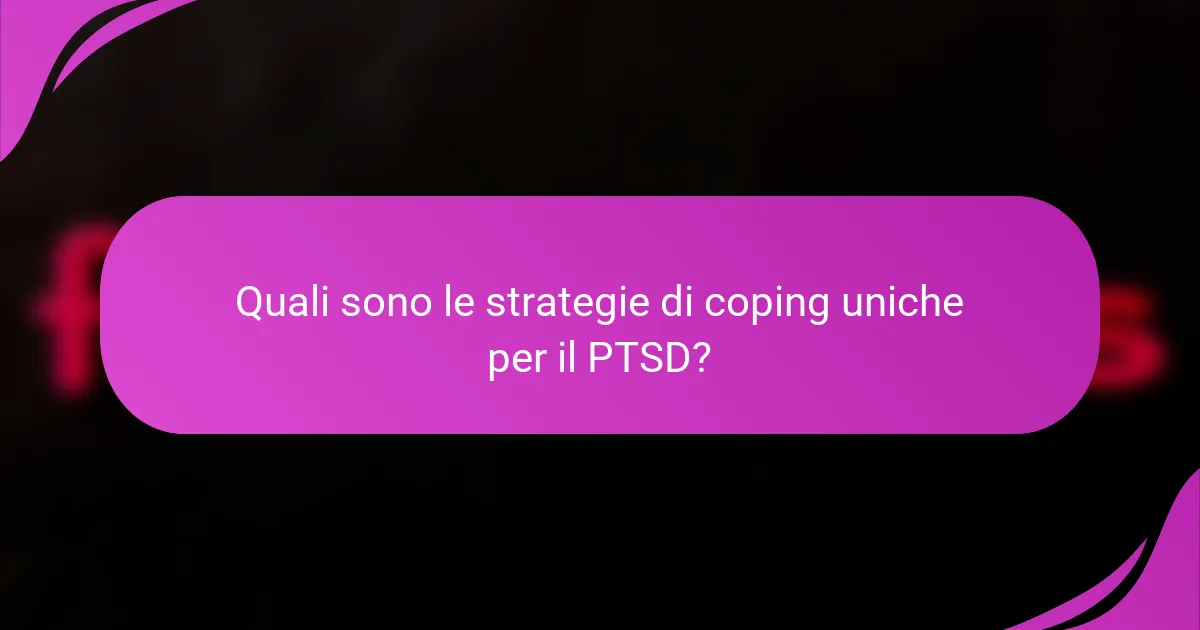 Quali sono le strategie di coping uniche per il PTSD?