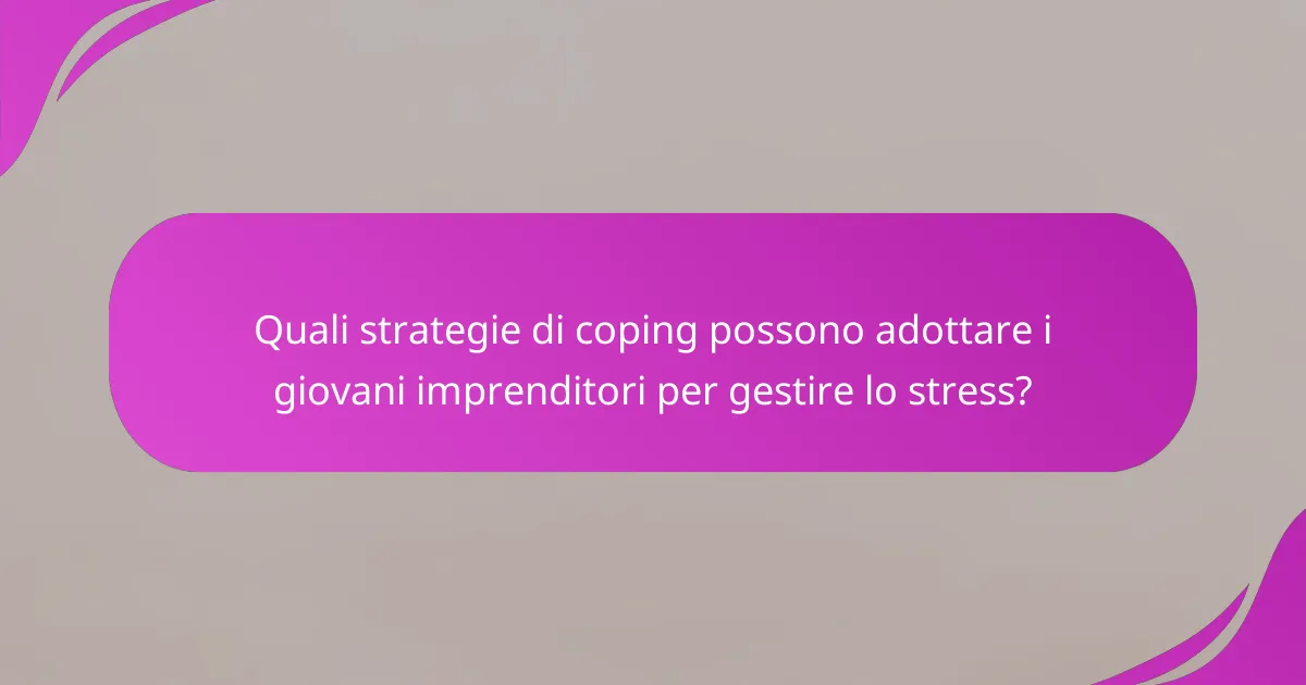 Quali strategie di coping possono adottare i giovani imprenditori per gestire lo stress?