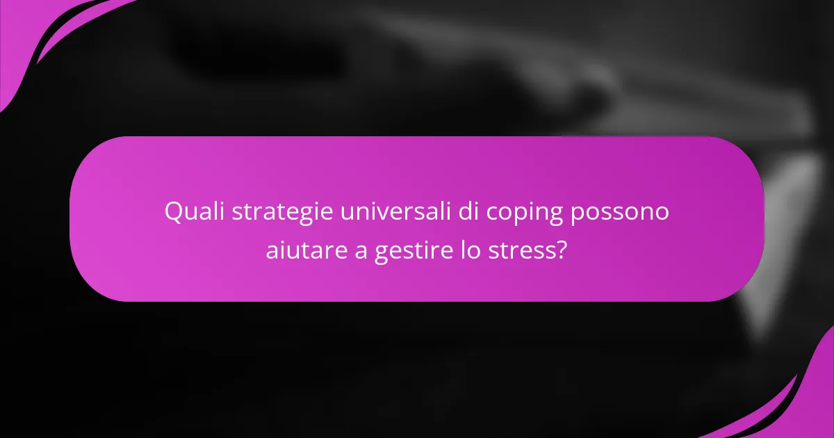 Quali strategie universali di coping possono aiutare a gestire lo stress?