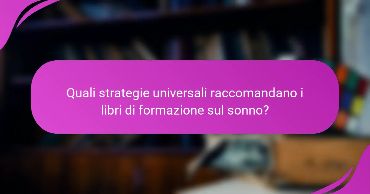 Quali strategie universali raccomandano i libri di formazione sul sonno?